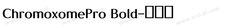 ChromoxomePro Bold字体转换